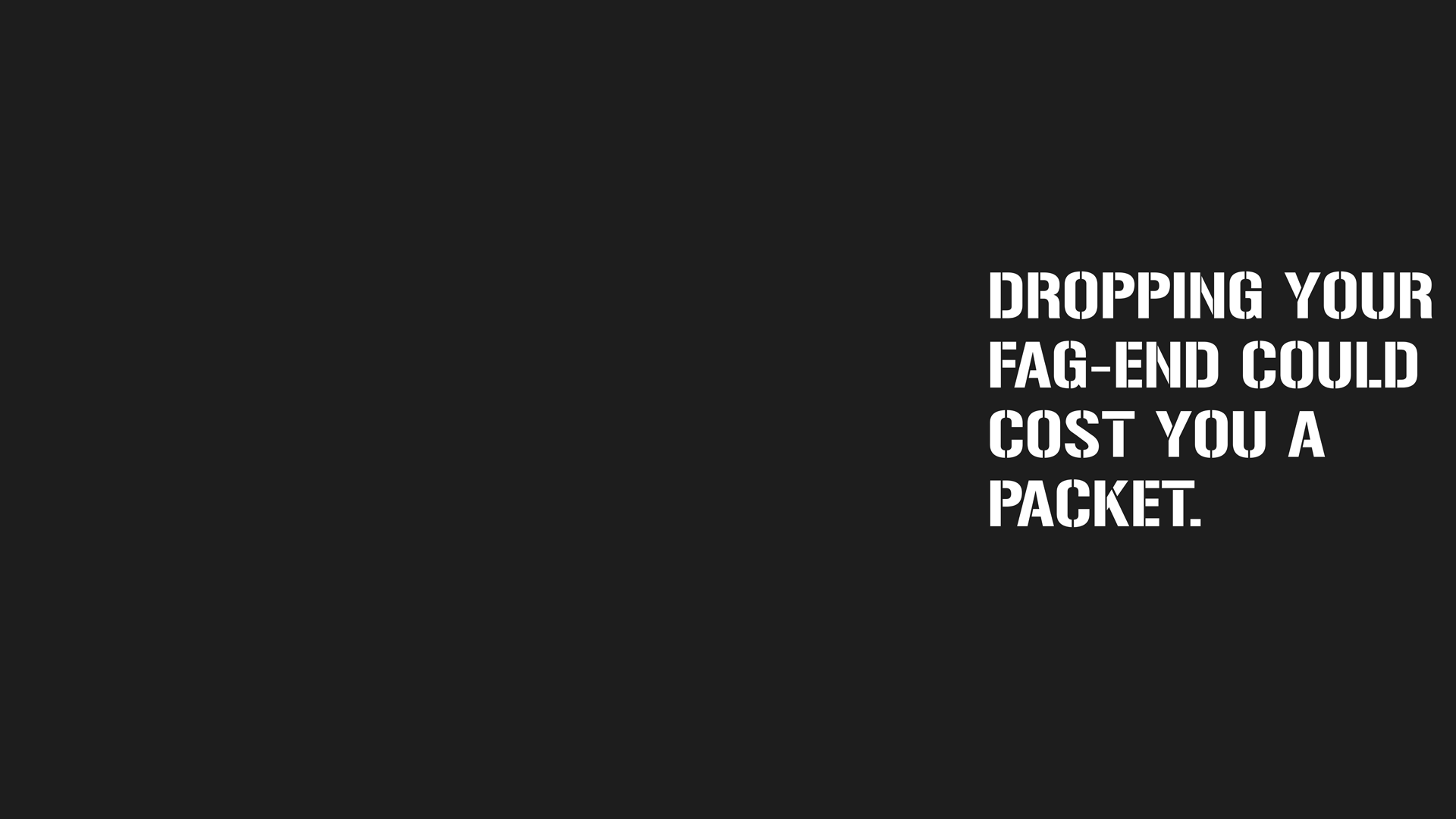 Black rectangle with the words 'dropping your fag-end could cost you a packet'